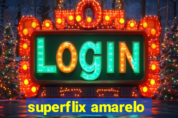 superflix amarelo